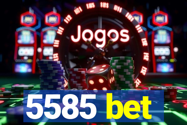 5585 bet